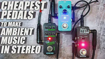 Cheapest PEDALS To Make Stereo AMBIENT MUSIC // CUVAVE Dig Reverb // SONICAKE Ambience // MOOER ABY